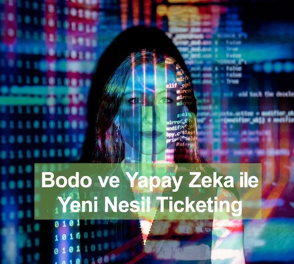 Bodo ve Yapay Zeka ile Yeni Nesil Ticketing